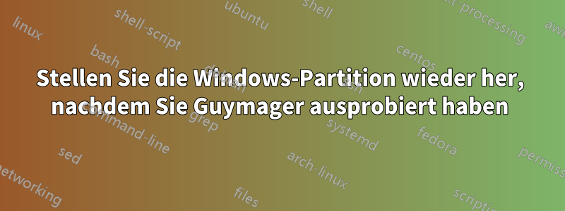 Stellen Sie die Windows-Partition wieder her, nachdem Sie Guymager ausprobiert haben