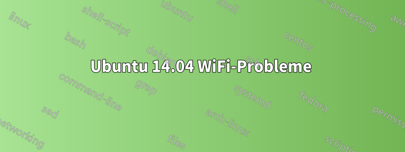 Ubuntu 14.04 WiFi-Probleme