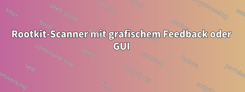 Rootkit-Scanner mit grafischem Feedback oder GUI