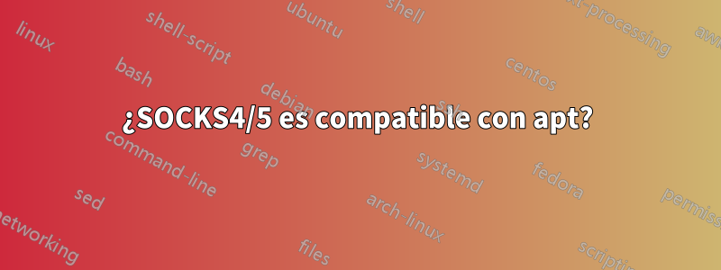 ¿SOCKS4/5 es compatible con apt?