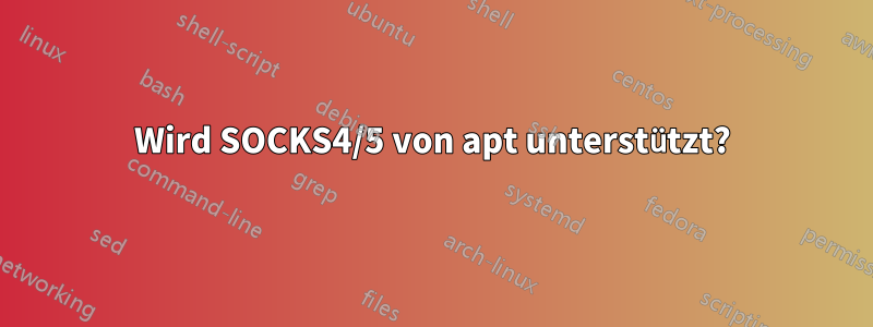 Wird SOCKS4/5 von apt unterstützt?