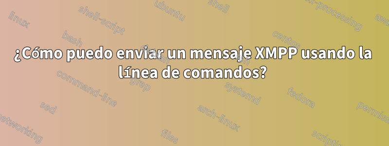 ¿Cómo puedo enviar un mensaje XMPP usando la línea de comandos?