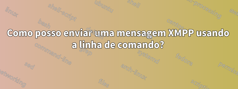 Como posso enviar uma mensagem XMPP usando a linha de comando?