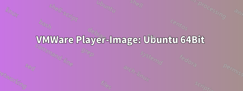 VMWare Player-Image: Ubuntu 64Bit