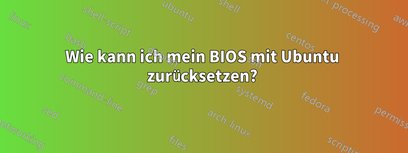 Wie kann ich mein BIOS mit Ubuntu zurücksetzen?