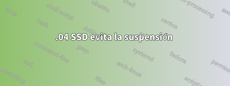 14.04 SSD evita la suspensión