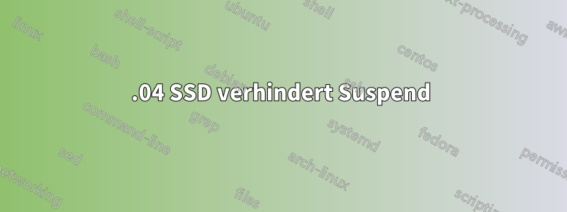 14.04 SSD verhindert Suspend