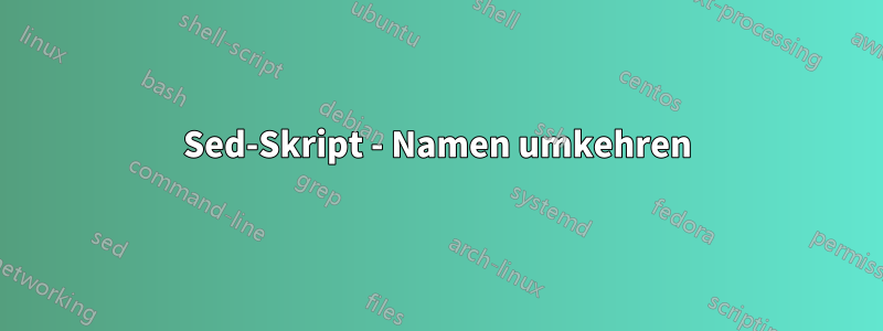 Sed-Skript - Namen umkehren