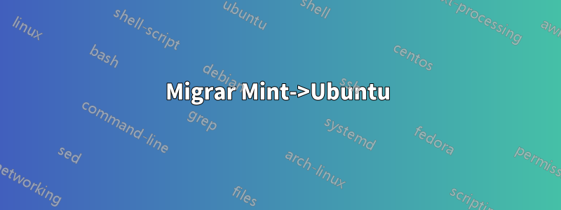 Migrar Mint->Ubuntu