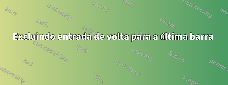 Excluindo entrada de volta para a última barra