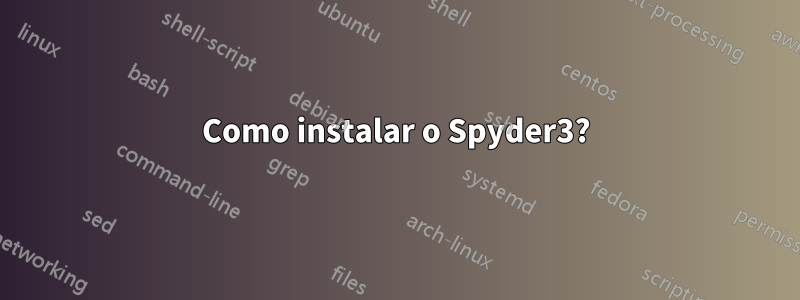 Como instalar o Spyder3?