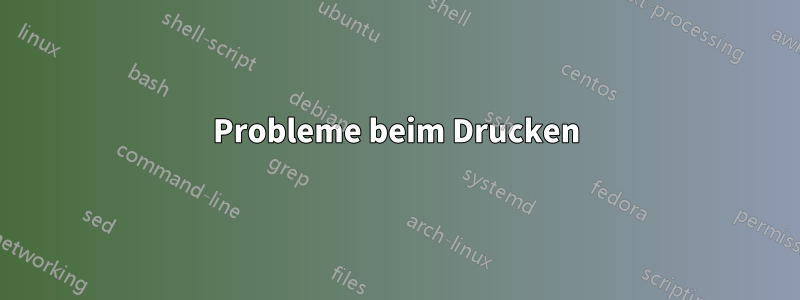 Probleme beim Drucken