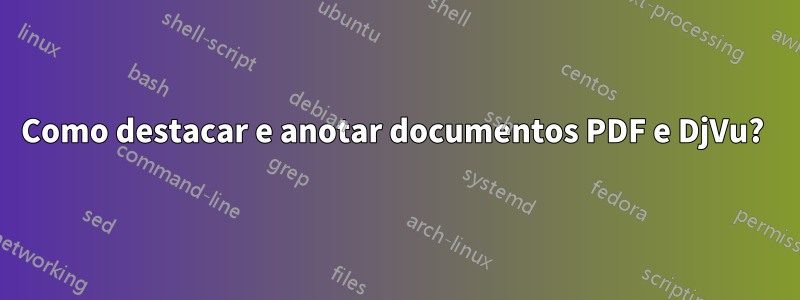 Como destacar e anotar documentos PDF e DjVu? 