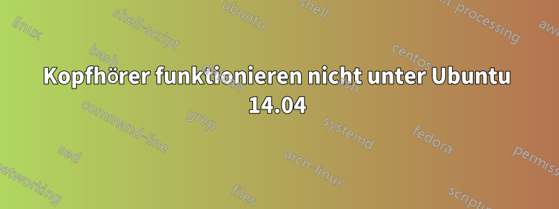 Kopfhörer funktionieren nicht unter Ubuntu 14.04