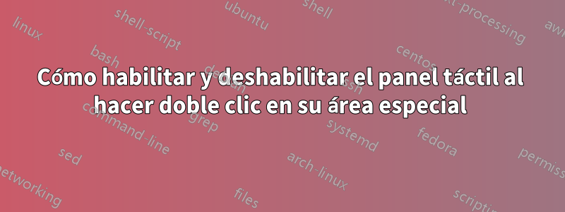 Cómo habilitar y deshabilitar el panel táctil al hacer doble clic en su área especial