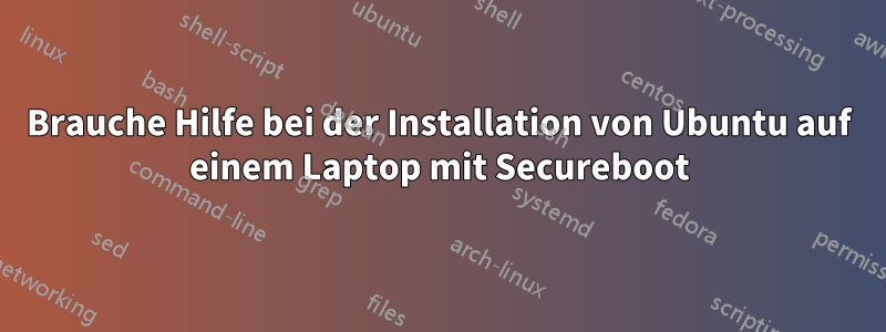 Brauche Hilfe bei der Installation von Ubuntu auf einem Laptop mit Secureboot