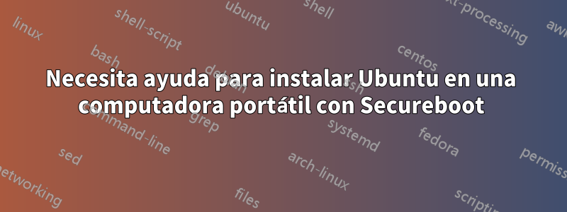 Necesita ayuda para instalar Ubuntu en una computadora portátil con Secureboot