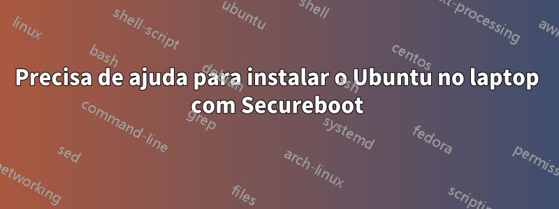 Precisa de ajuda para instalar o Ubuntu no laptop com Secureboot