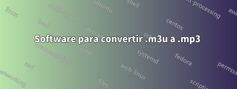 Software para convertir .m3u a .mp3