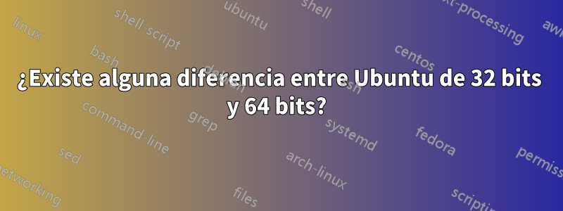 ¿Existe alguna diferencia entre Ubuntu de 32 bits y 64 bits? 