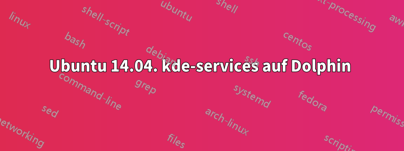 Ubuntu 14.04. kde-services auf Dolphin