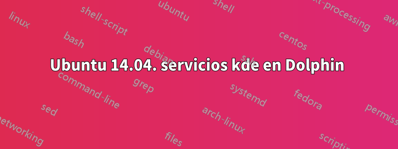 Ubuntu 14.04. servicios kde en Dolphin