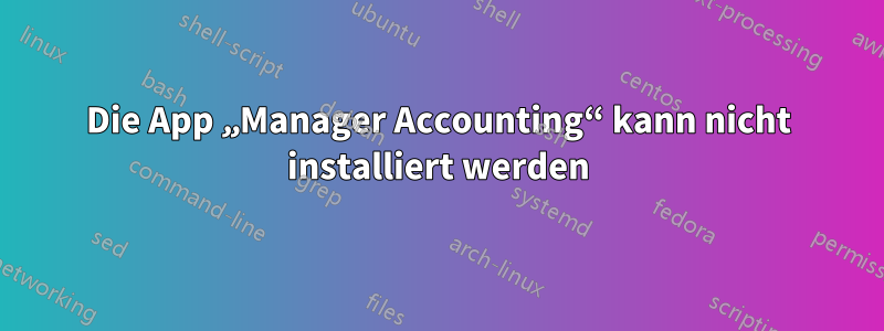 Die App „Manager Accounting“ kann nicht installiert werden