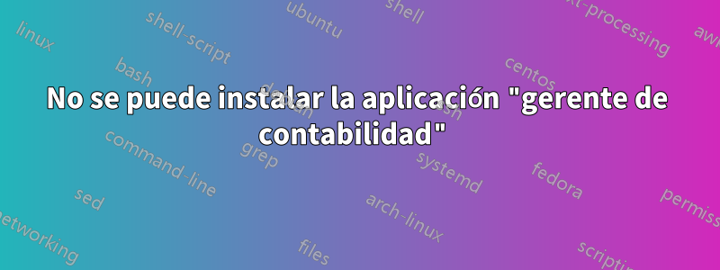 No se puede instalar la aplicación "gerente de contabilidad"