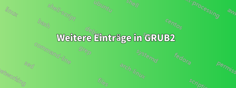 Weitere Einträge in GRUB2 