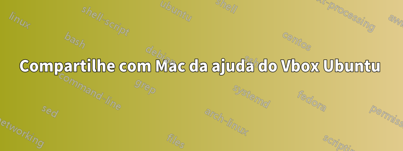 Compartilhe com Mac da ajuda do Vbox Ubuntu