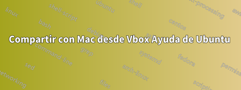 Compartir con Mac desde Vbox Ayuda de Ubuntu