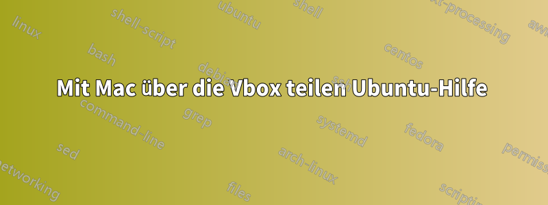 Mit Mac über die Vbox teilen Ubuntu-Hilfe