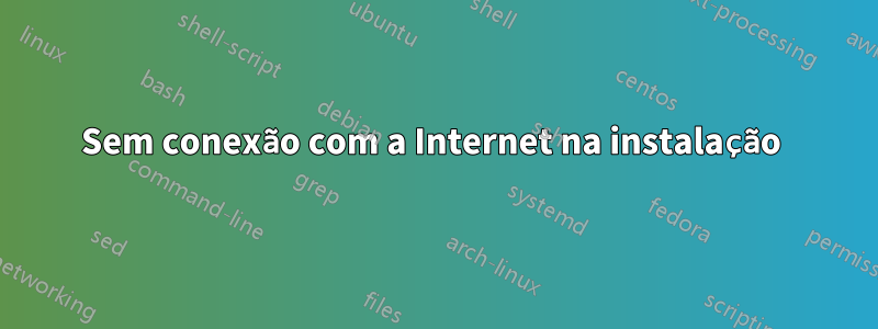 Sem conexão com a Internet na instalação 