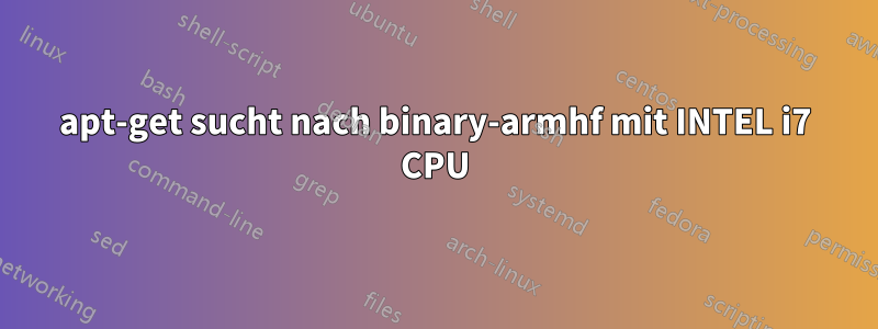 apt-get sucht nach binary-armhf mit INTEL i7 CPU