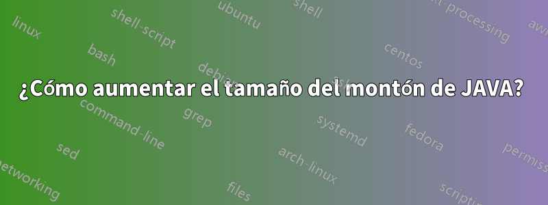 ¿Cómo aumentar el tamaño del montón de JAVA?