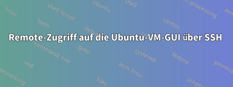 Remote-Zugriff auf die Ubuntu-VM-GUI über SSH