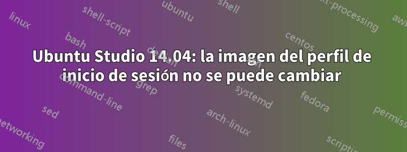 Ubuntu Studio 14.04: la imagen del perfil de inicio de sesión no se puede cambiar