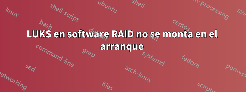 LUKS en software RAID no se monta en el arranque