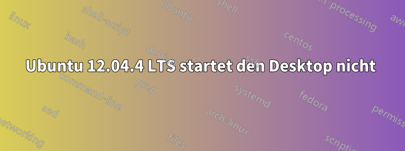 Ubuntu 12.04.4 LTS startet den Desktop nicht