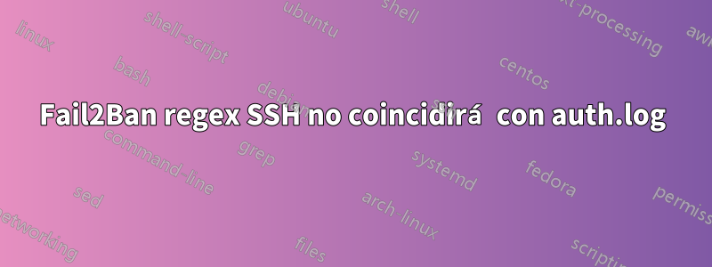 Fail2Ban regex SSH no coincidirá con auth.log