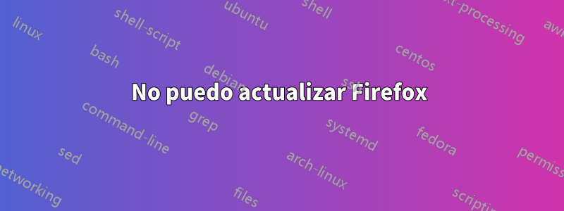 No puedo actualizar Firefox