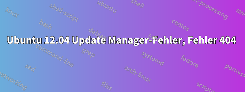 Ubuntu 12.04 Update Manager-Fehler, Fehler 404