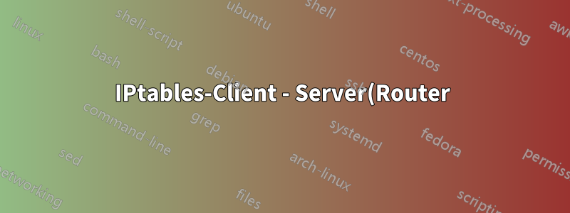 IPtables-Client - Server(Router)-Fehler