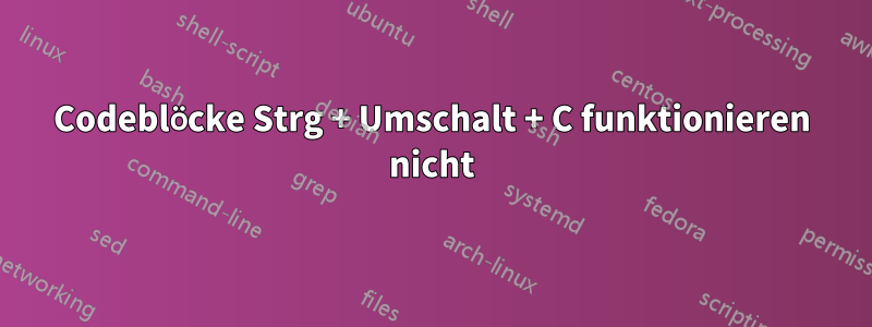 Codeblöcke Strg + Umschalt + C funktionieren nicht