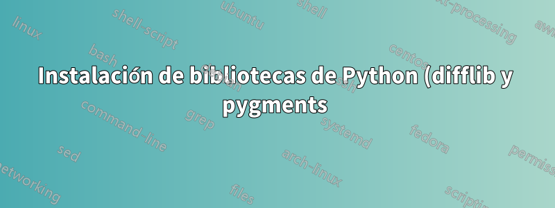 Instalación de bibliotecas de Python (difflib y pygments)
