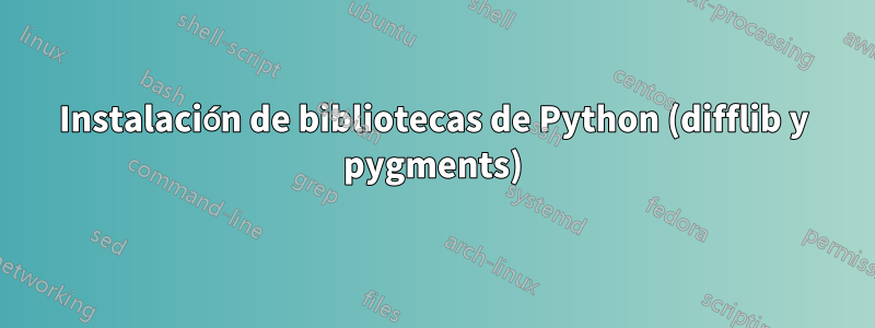 Instalación de bibliotecas de Python (difflib y pygments)