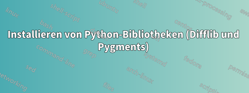 Installieren von Python-Bibliotheken (Difflib und Pygments)