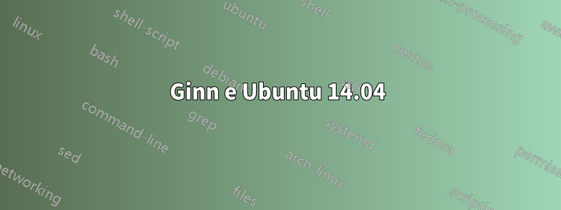 Ginn e Ubuntu 14.04