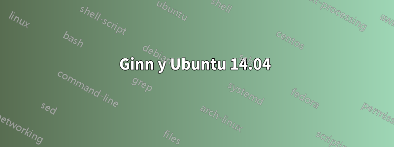 Ginn y Ubuntu 14.04