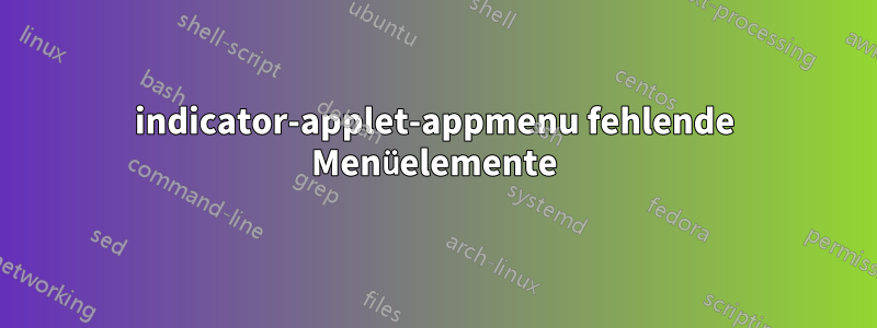 indicator-applet-appmenu fehlende Menüelemente